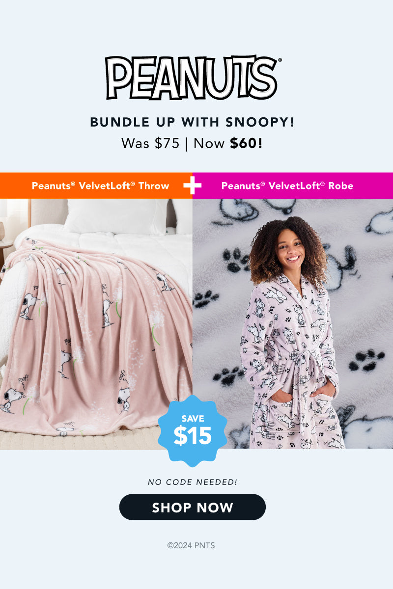 Bundle up with Snoopy with our Peanuts Bundle Deal for $60 instead of $75! Bundle our Peanuts VelvetLoft Throw with our Peanuts VelvetLoft Robe for a $15 savings. No code needed. 