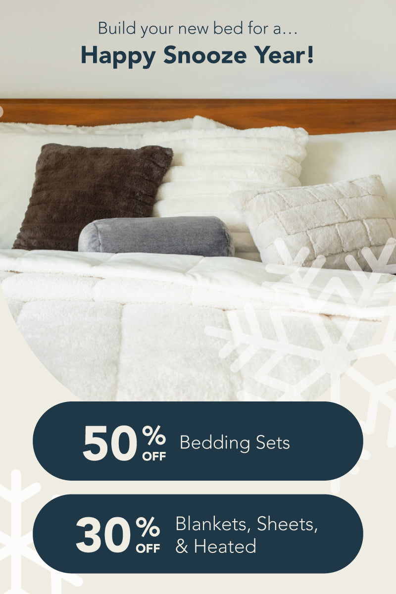 Build your new bed for a happy snooze year! 50% off bedding sets + 30% off blankets, sheets, and heated.