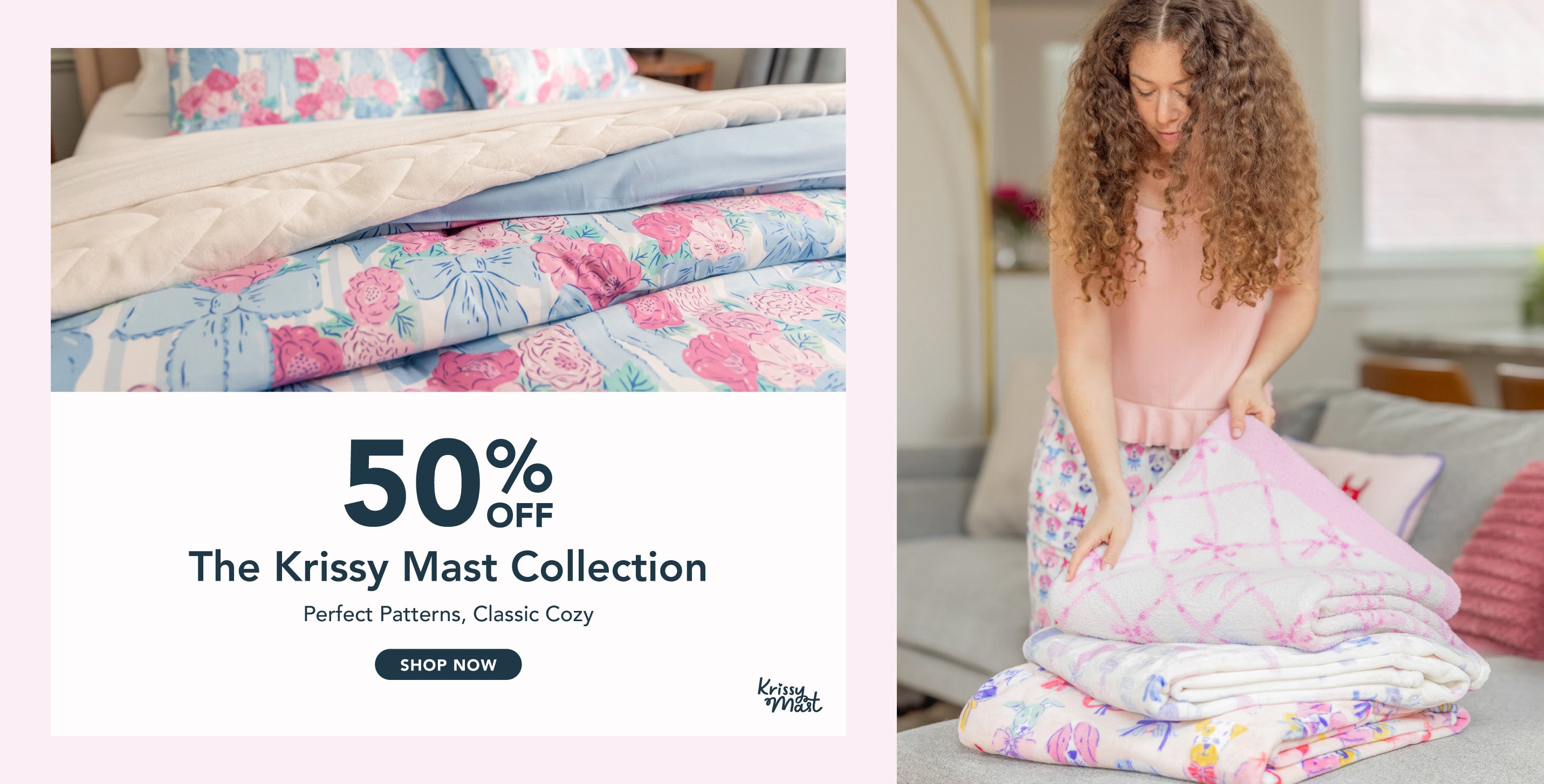 Title: 50% Off The Krissy Mast Collection

Sub-Title: Perfect Patterns, Classic Cozy