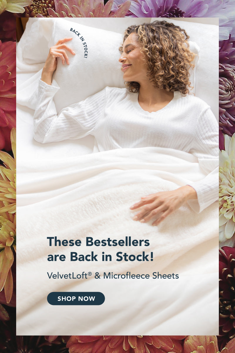 Title: These Bestsellers are Back in Stock!
Sub-Title: VelvetLoft® & Microfleece Sheets