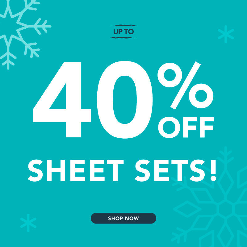 up to 40% off sheet sets!