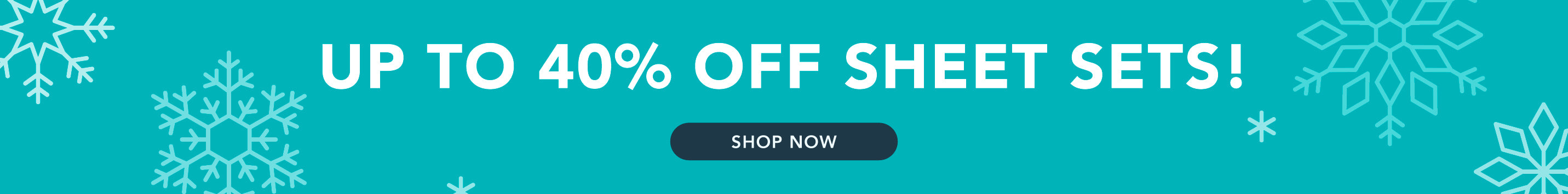 up to 40% off sheet sets!