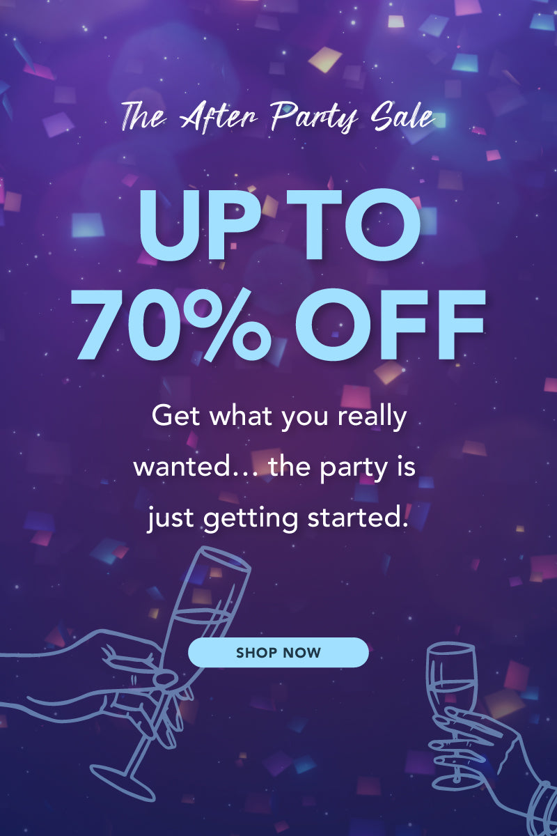 Title: The After Party Sale. Up to 70% Off
Subtitle: Get what you really wanted… the party is just getting started.