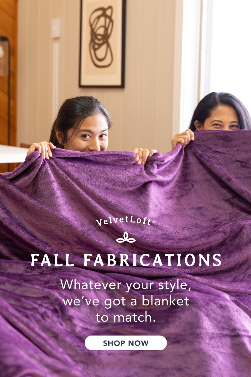 Introducing our fall fabrications! Whatever your style, we've got a blanket to match, featuring our VelvetLoft collection.