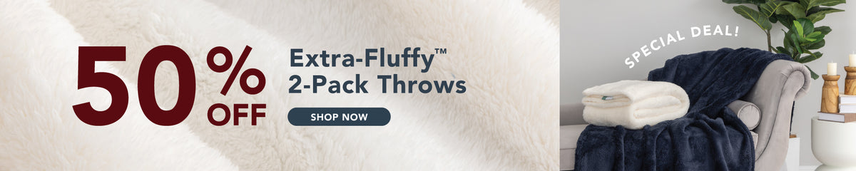 Enjoy a special deal of 50% off our Extra-Fluffy 2 Pack Throws!