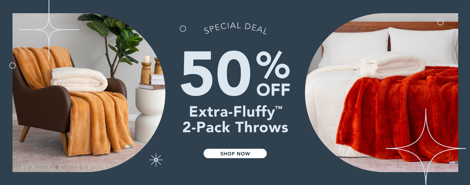 Special deal! Enjoy 50% off our Extra-Fluffy 2-Pack Throws.
