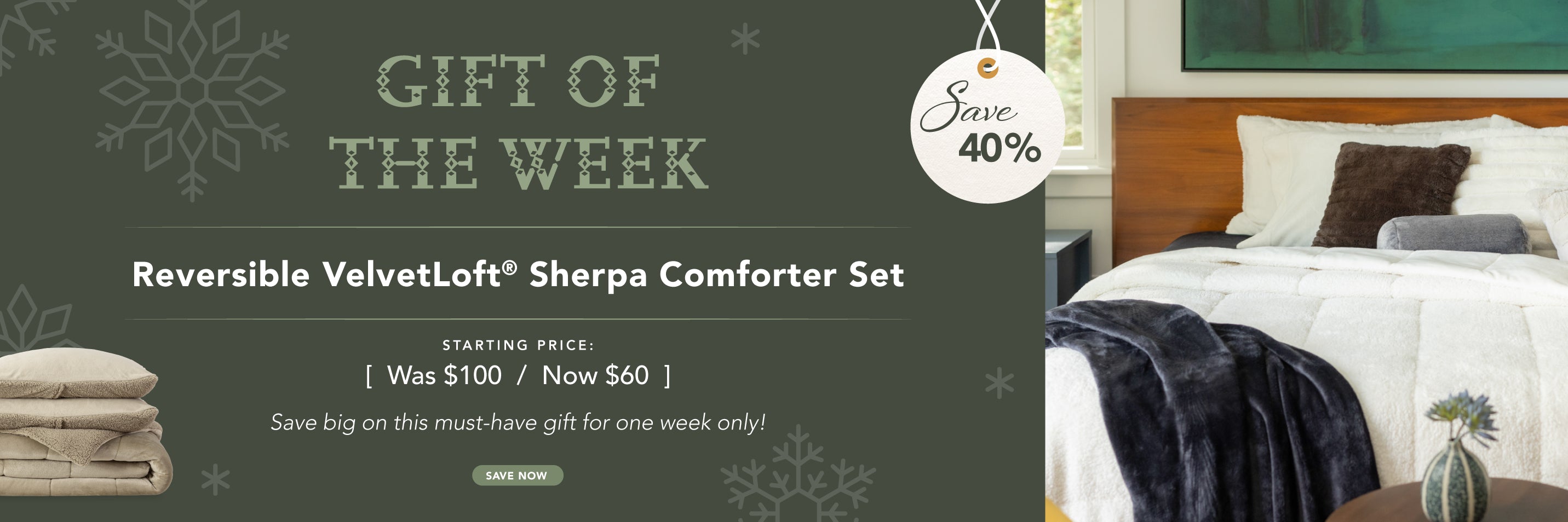 Gift of the week! Reversible VelvetLoft Sherpa Comforter Set now 40% off! Save big on this must have gift for one week only.